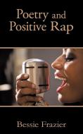 Poetry and Positive Rap di Bessie Frazier edito da AUTHORHOUSE