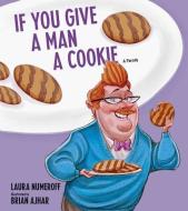 If You Give a Man a Cookie di Laura Joffe Numeroff edito da Andrews McMeel Publishing