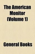 The American Monitor (volume 1) di Books Group edito da General Books Llc