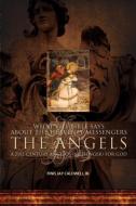 What the Bible Says about the Heavenly Messengers: The Angels - A 21st Century Angelos (Messenger) for God di Finis Jay Caldwell Jr edito da GUARDIAN BOOKS