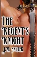 The Regent's Knight di J. M. Snyder edito da Createspace