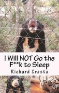 I Will Not Go the F**k to Sleep di Richard Crasta edito da Createspace Independent Publishing Platform