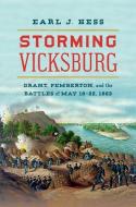 Storming Vicksburg: Grant, Pemberton, and the Battles of May 19-22, 1863 di Earl J. Hess edito da UNIV OF NORTH CAROLINA PR