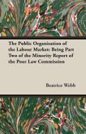 The Public Organisation of the Labour Market di Beatrice Webb, Sidney Webb edito da Brooks Press