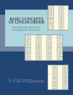 Basic Concepts of Linear Order: Combinatorics for Computer Science di S. Gill Williamson edito da Createspace