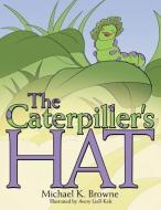 The Caterpiller's Hat di Michael K. Browne edito da AuthorHouse