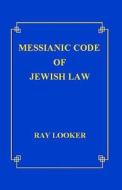 Messianic Code of Jewish Law di Ray Looker edito da Createspace Independent Publishing Platform