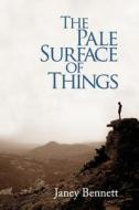 The Pale Surface of Things di Janey Bennett edito da Createspace