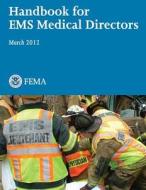 Handbook for EMS Medical Directors di U. Department of Homeland Security Fema, U. S. Fire Administration edito da Createspace