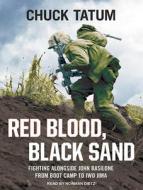 Red Blood, Black Sand: Fighting Alongside John Basilone from Boot Camp to Iwo Jima di Chuck Tatum edito da Tantor Audio