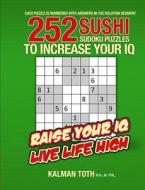 252 Sushi Sudoku Puzzles to Increase Your IQ di Kalman Toth M. a. M. Phil edito da Createspace