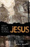 I Quit Being a Christian to Follow Jesus di Alan Scott edito da Createspace