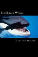 Dolphins & Whales: A Fascinating Book Containing Dolphin & Whale Facts, Trivia, Images & Memory Recall Quiz: Suitable for Adults & Childr di Matthew Harper edito da Createspace
