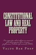 Constitutional Law and Real Property: Two Major Law School Subjects Are Examined from the Perspective of an 85% Pass Performance. Includes Top Answere di Value Bar Prep edito da Createspace Independent Publishing Platform