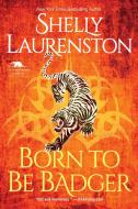 Born to Be Badger di Shelly Laurenston edito da KENSINGTON PUB CORP