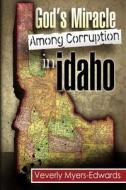 God's Miracle Among Corruption in Idaho di Veverly Myers-Edwards edito da Createspace