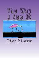 The Way I See It: A Collection of Photo Cartoons di Edwin Robert Larson edito da Createspace