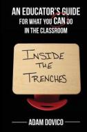 Inside the Trenches: An Educator's Guide for What You Can Do in the Classroom di Adam Dovico edito da Createspace
