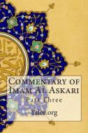 Commentary of Imam Al Askari: Part Three di Talee Org edito da Createspace