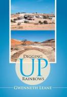 Digging Up Rainbows di Gwenneth Leane edito da Xlibris Corporation