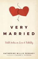 Very Married: Field Notes on Love and Fidelity di Katherine Pershey edito da HERALD PR