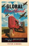 Global Heartland di Peter Simons edito da University of Minnesota Press