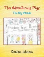 The Adventurous Pigs di Denise Johnson edito da AuthorHouse