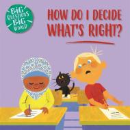 Big Questions, Big World: How Do I Decide What's Right? di Nancy Dickmann edito da Hachette Children's Group