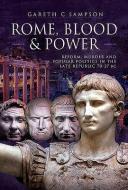 Rome, Blood and Power di Gareth C. Sampson edito da Pen & Sword Books Ltd