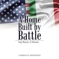 A Home Built by Battle di Gabrielle Manfredi edito da AuthorHouse