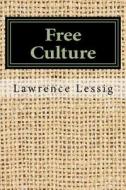 Free Culture di Lawrence Lessig edito da Createspace Independent Publishing Platform