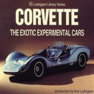 Corvette: The Exotic Experimental Cars di Karl Ludvigsen edito da ICONOGRAPHICS