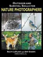 Outdoor and Survival Skills for Nature Photographers di Ralph LaPlant, Amy Sharpe edito da AMHERST MEDIA