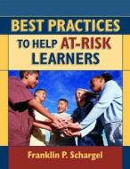 Best Practices To Help At-risk Learners di Franklin P. Schargel edito da Taylor & Francis Ltd