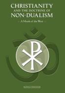 Christianity And The Doctrine Of Non-dualism di Monk Of the West A Monk of the West edito da Sophia Perennis Et Universalis