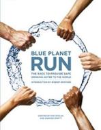 Blue Planet Run: The Race to Provide Safe Drinking Water to the World edito da Earth Aware Editions