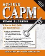 Achieve CAPM Exam Success: A Concise Study Guide and Desk Reference [With CD (Audio)] di Diane C. Altwies, Frank Reynolds edito da J. Ross Publishing