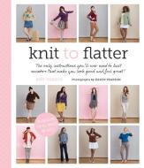 Knit to Flatter di Amy Herzog edito da Stewart, Tabori & Chang Inc