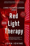 Living Younger Longer Using Red Light Therapy di John Iovine edito da LIGHTNING SOURCE INC