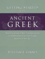 Getting Started with Ancient Greek di William E Linney edito da Armfield Academic Press