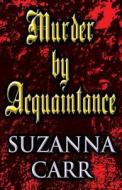 Murder By Acquaintance di Suzanna Carr edito da America Star Books