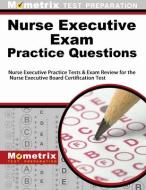 Nurse Executive Exam Practice Questions: Nurse Executive Practice Tests & Exam Review for the Nurse Executive Board Cert edito da MOMETRIX MEDIA LLC