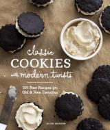 Classic Cookies with Modern Twists: 100 Best Recipes for Old and New Favorites di Ellen Jackson edito da SASQUATCH BOOKS
