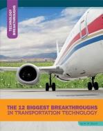 The 12 Biggest Breakthroughs in Transportation Technology di M. M. Eboch edito da 12 STORY LIB
