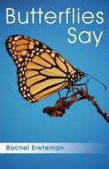 Butterflies Say di Rachel Erwteman edito da Publishamerica