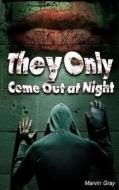 They Only Come Out at Night di Marvin Gray edito da Booksmango