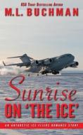 SUNRISE ON 'THE ICE': AN ANTARCTIC ROMAN di M. L. BUCHMAN edito da LIGHTNING SOURCE UK LTD