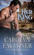 Her King di Faulkner Carolyn Faulkner edito da Blushing Books Publications