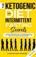 The Ketogenic Diet and Intermittent Fasting Secrets di Christine Moore edito da Aprilis Publishing LLC