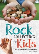 Rock Collecting for Kids: An Introduction to Geology di Dan R. Lynch edito da ADVENTUREKEEN